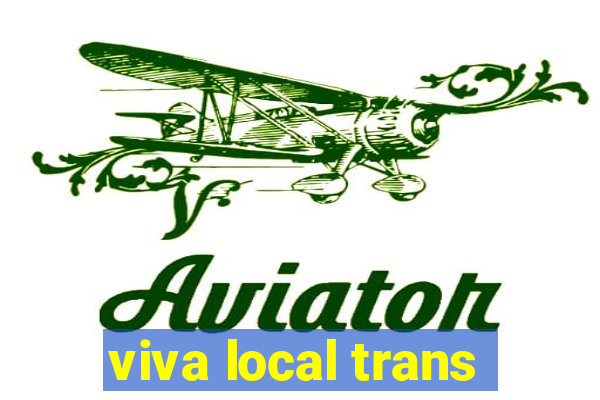 viva local trans